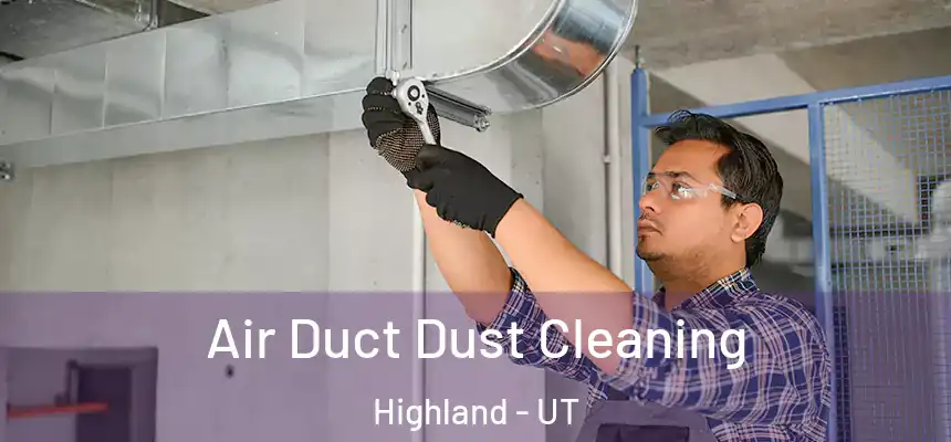  Air Duct Dust Cleaning Highland - UT