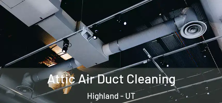  Attic Air Duct Cleaning Highland - UT