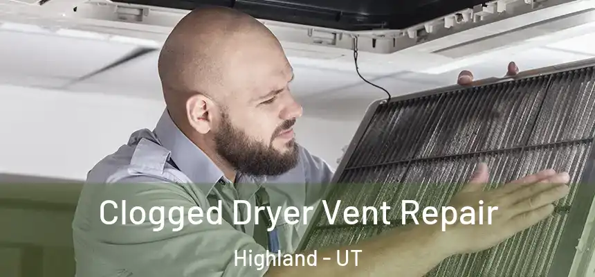  Clogged Dryer Vent Repair Highland - UT