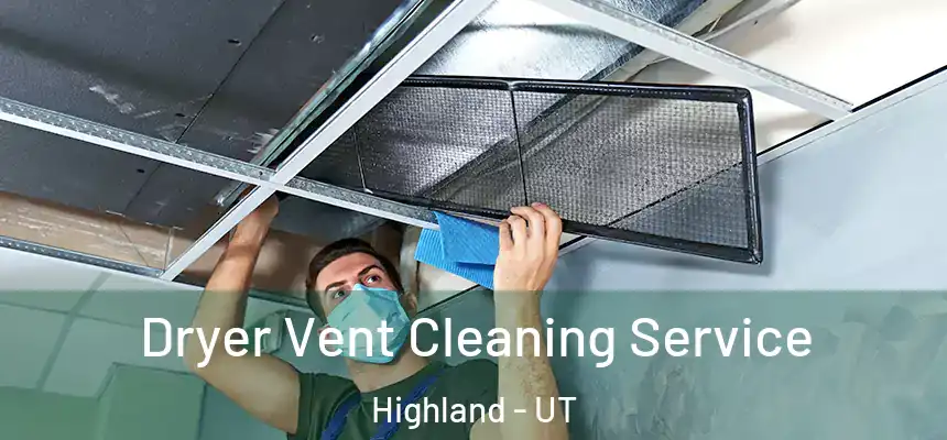  Dryer Vent Cleaning Service Highland - UT