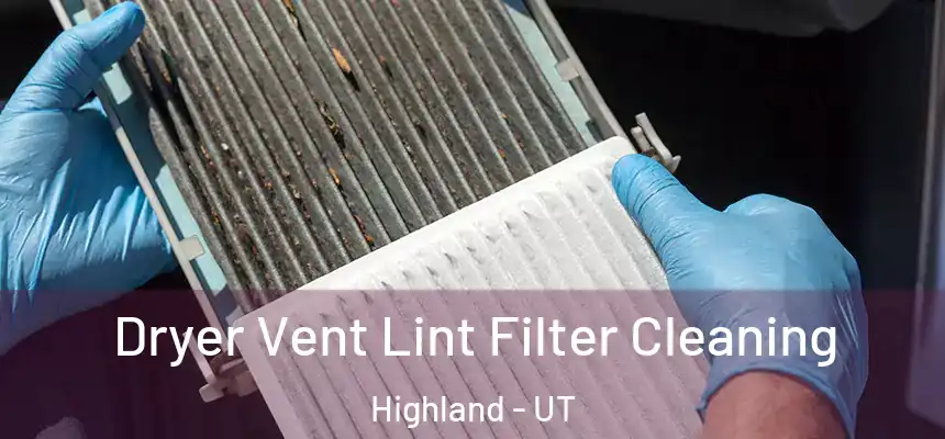  Dryer Vent Lint Filter Cleaning Highland - UT