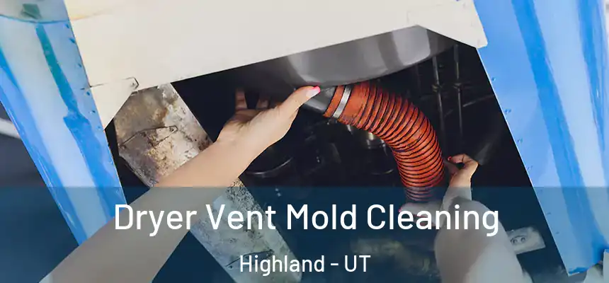  Dryer Vent Mold Cleaning Highland - UT