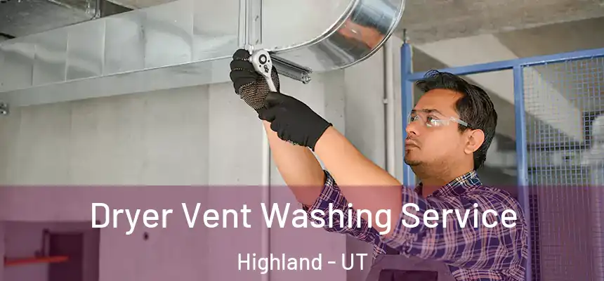  Dryer Vent Washing Service Highland - UT
