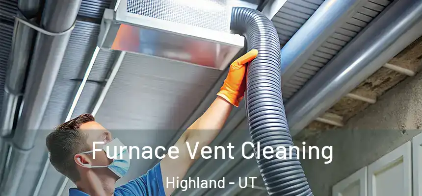  Furnace Vent Cleaning Highland - UT