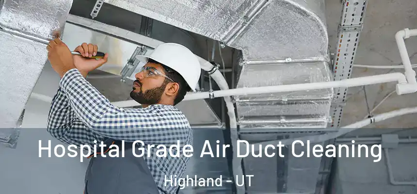  Hospital Grade Air Duct Cleaning Highland - UT