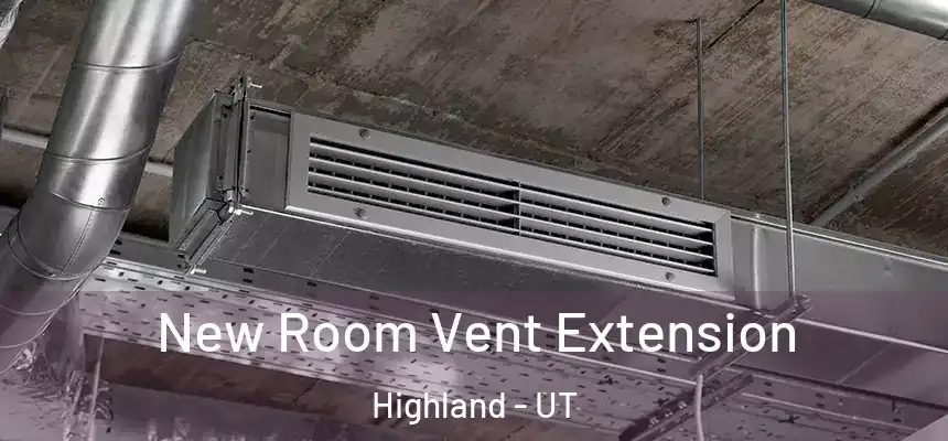  New Room Vent Extension Highland - UT