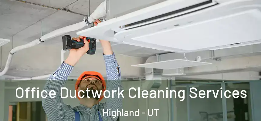  Office Ductwork Cleaning Services Highland - UT