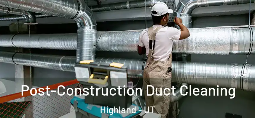  Post-Construction Duct Cleaning Highland - UT