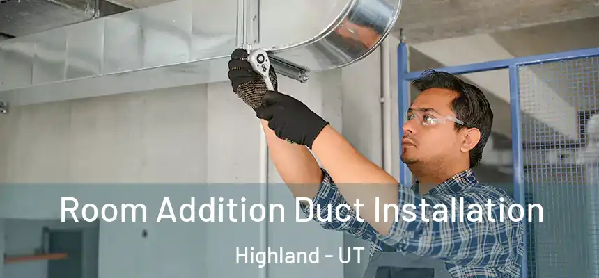  Room Addition Duct Installation Highland - UT