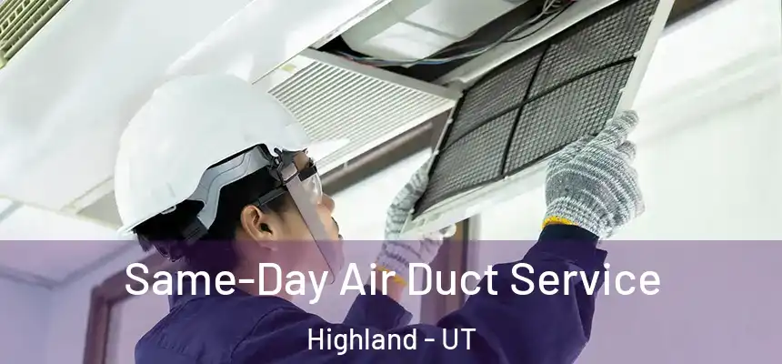  Same-Day Air Duct Service Highland - UT