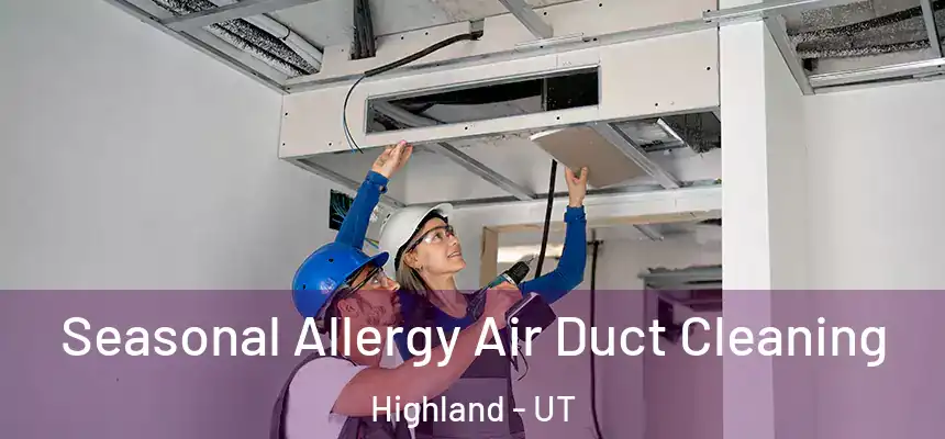  Seasonal Allergy Air Duct Cleaning Highland - UT
